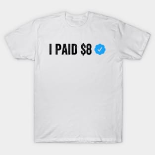 I PAID $8 Dollars FOR THIS Funny Sarcastic Blue Badge Parody Gift T-Shirt